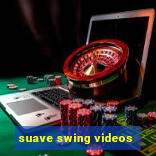 suave swing videos